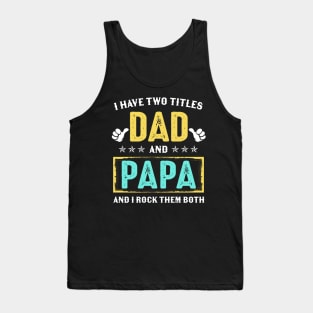 I Have Two Titles Dad And Papa And I Rock Them Both Tank Top